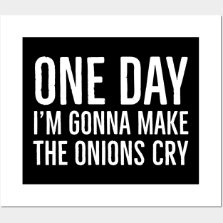 One Day I'm Gonna Make Onions Cry Posters and Art